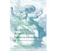 The Biblical Accommodation Debate in Germany: Interpretation and the Enlightenment