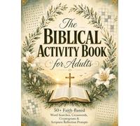 The Biblical Activity Book for Adults: 50+ Faith-Based Word Searches, Crosswords, Cryptograms, Coloring Pages & Scripture Reflection Prompts for Peace, Stillness & Quiet Time