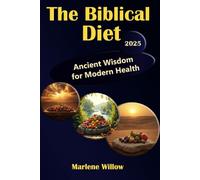 The Biblical Diet: Ancient Wisdom for Modern Health