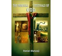 The Biblical Festivals of God: The Ageless Story Understood from a New Testament Paradigm