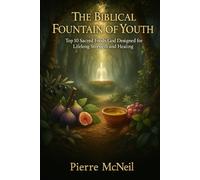 The Biblical Fountain of Youth: Top 10 Sacred Foods God Designed for Lifelong Strength and Healing
