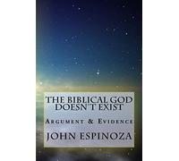 The Biblical God Doesn't Exist: Argument & Evidence