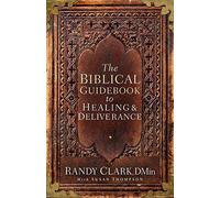 [(The Biblical Guidebook to Deliverance)] [By (author) Randy Clark] published on (July, 2015)