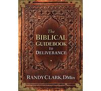 The Biblical Guidebook to Healing and Deliverance