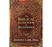 The Biblical Guidebook to Healing and Deliverance