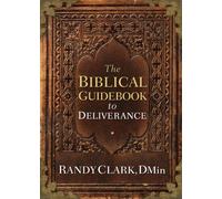 The Biblical Guidebook to Healing and Deliverance by Randy Clark (2015-07-17)