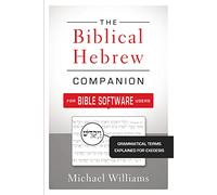 The Biblical Hebrew Companion for Bible Software Users – Grammatical Terms Explained for Exegesis