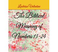 The Biblical Meaning of Numbers 13-24