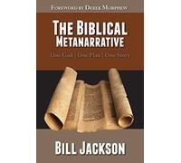The Biblical Metanarrative: One God - One Plan - One Story by Bill Jackson (2014-01-22)