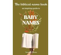 The Biblical Name Book: An Inspiring Overview To Baby Names