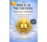 The Biblical Nutrition Study Guide & Workbook:: The 28-Day Health Plan to Restore Metabolism, Calm Chronic Pain, and Lose Weight Using Scripture-Based Whole Foods