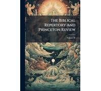 The Biblical Repertory And Princeton Review