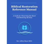 The Biblical Restoration Reference Manual: A Guide for Discerning the Heart and Restoring the Soul (Biblical Counseling)