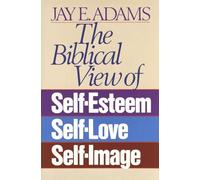 The Biblical View of Self-Esteem ,Self Love ,Self Image