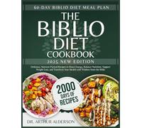 The Biblio Diet Cookbook: 2000 Days of Delicious, Nutrient-Packed Recipes to Boost Energy, Balance Nutrition, Support Weight Loss, and Transform Your Health with Wisdom from the Bible