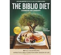 The Biblio Diet Cookbook for Longevity: 80 Easy Anti-Inflammatory, Scripture-Inspired Recipes to Boost Energy, Balance Hormones, Lift Your Mood, and Live God’s Blueprint for Long Life