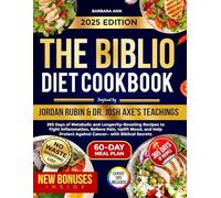 The Biblio Diet Cookbook Inspired By Jordan Rubin & Dr. Josh Axe's Teachings: 365 Days of Metabolic and Longevity-Boosting Recipes to Fight ... Protect Against Cancer- with Biblical Secrets