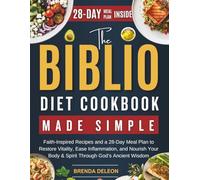 The Biblio Diet Cookbook Made Simple: Faith-Inspired Recipes and a 28-Day Meal Plan to Restore Vitality, Ease Inflammation, and Nourish Your Body & Spirit Through God’s Ancient Wisdom