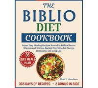 The Biblio Diet Cookbook: Super Easy Healing Recipes Rooted in Biblical Secret Wisdom and Science-Backed Nutrition for Energy, Immunity, and Long Life