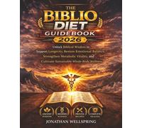 The Biblio Diet Guidebook 2026: Unlock Biblical Wisdom to Support Longevity, Restore Emotional Balance, Strengthen Metabolic Vitality, and Cultivate Sustainable Whole-Body Wellness