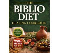 The Biblio Diet Healing Cookbook: A Faith-Based Path to Calm Inflammation, Restore Gut Health, and Feel Like Yourself Again - Without Restrictive Diets or Food Fear