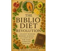 The Biblio Diet Revolution: Ancient Wisdom, Modern Science, and God's Plan for Your Complete Healing.