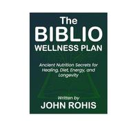 THE BIBLIO DIET WELLNESS: Ancient Nutrition Secrets for Healing, Diet, Energy, and Longevity