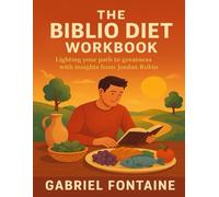 The Biblio Diet Workbook: Lighting your path to greatness with insights from Jordan Rubin