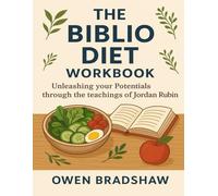The Biblio Diet Workbook: Unleashing your Potentials through the teachings of Jordan Rubin