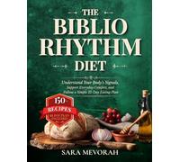 The Biblio Rhythm Diet: Understand Your Body’s Signals, Support Everyday Comfort, and Follow a Simple 21-Day Eating Plan