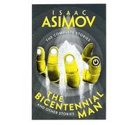 The Bicentennial Man: A classic collection of sci-fi short stories (The Complete Stories)