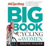 The Bicycling Big Book of Cycling for Women: Everything You Need to Know for Whatever, Whenever, and Wherever You Ride