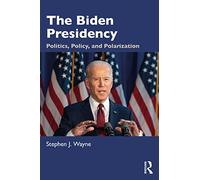 The Biden Presidency: Politics, Policy, and Polarization