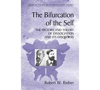 The Bifurcation of the Self: The History and Theory of Dissociation and Its Disorders (Library of the History of Psychological Theories)
