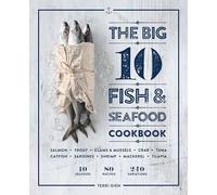 The Big 10 Fish & Seafood Cookbook: 10 Seafood, 80 Recipes, 240 Variations