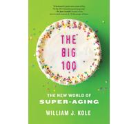 The Big 100 : The New World of Super-Aging