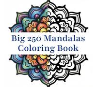 The Big 250 Mandalas Coloring Book: Mindfulness and Art Therapy for Adults and Kids. Relax and Relieve Stress (Stress Relief and Relaxation Mandalas Coloring Book)