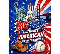 The Big 250 Ultimate American Trivia Challenge: 250 Fun Questions About U.S. History, Presidents, States, Landmarks, Culture, and Surprising Facts