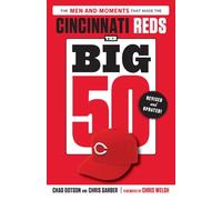 The Big 50: Cincinnati Reds: The Men and Moments that Made the Cincinnati Reds, Revised & Updated