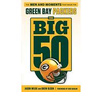 The Big 50: Green Bay Packers: The Men and Moments that Made the Green Bay Packers