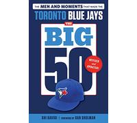 The Big 50: Toronto Blue Jays: The Men and Moments That Made the Toronto Blue Jays