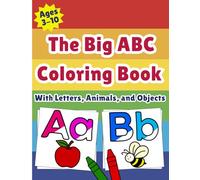 The Big ABC Coloring Book for Kids: Coloring Book with Letters, Animals, and Objects | Ages 3-10