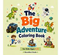 The Big Adventure Coloring Book: 50 Fun Coloring Pages with Dinosaurs, Sports, Space, Knights, Pirates, and Mighty Machines for Kids Ages 4-8