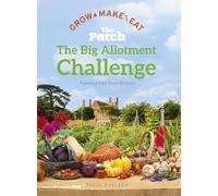 The Big Allotment Challenge: The Patch - Grow Make Eat