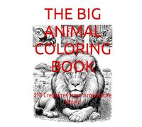 THE BIG ANIMAL COLORING BOOK: 210 Creatures from Around the World