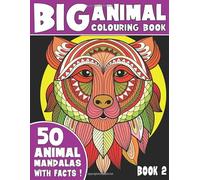 THE BIG ANIMAL COLOURING BOOK: 50 Unique Animal Mandalas With Captivating Facts, Book 2 (Animal Colouring Books for Kids)