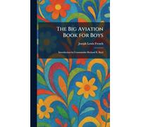 The Big Aviation Book for Boys: Introduction by Commander Richard E. Byrd