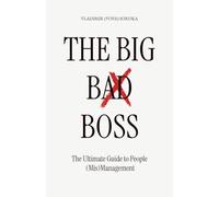The Big Bad Boss: The Ultimate Guide to People (Mis)Management