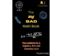 The Big Bad Math Book: Algebra, Pre-Calc, Calc 1,2,3 (Course Summaries)