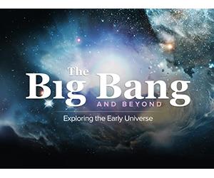The Big Bang and Beyond: Exploring the Early Universe